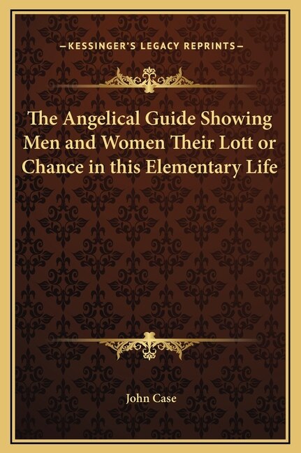 Front cover_The Angelical Guide Showing Men and Women Their Lott or Chance in this Elementary Life