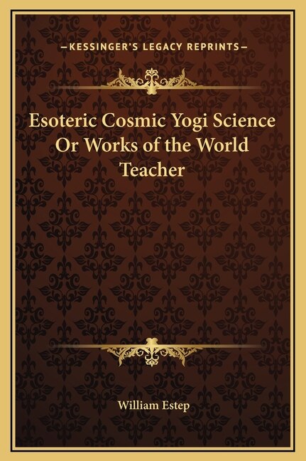 Couverture_Esoteric Cosmic Yogi Science Or Works of the World Teacher