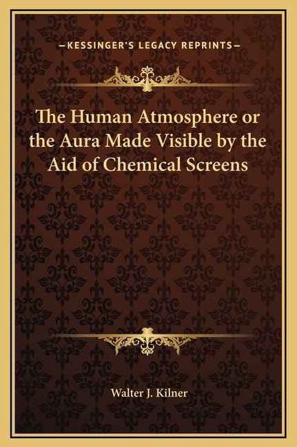 Front cover_The Human Atmosphere or the Aura Made Visible by the Aid of Chemical Screens