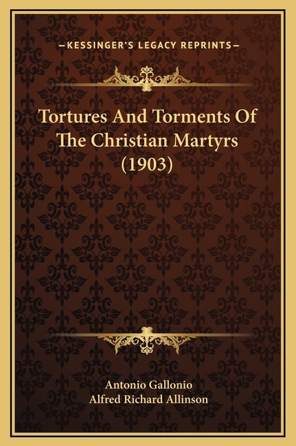 Front cover_Tortures And Torments Of The Christian Martyrs (1903)
