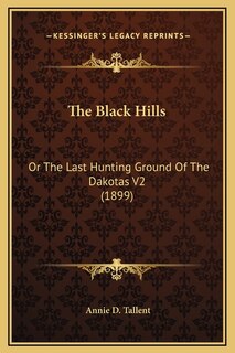 The Black Hills: Or The Last Hunting Ground Of The Dakotas V2 (1899)