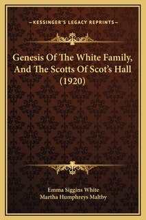 Front cover_Genesis Of The White Family, And The Scotts Of Scot's Hall (1920)