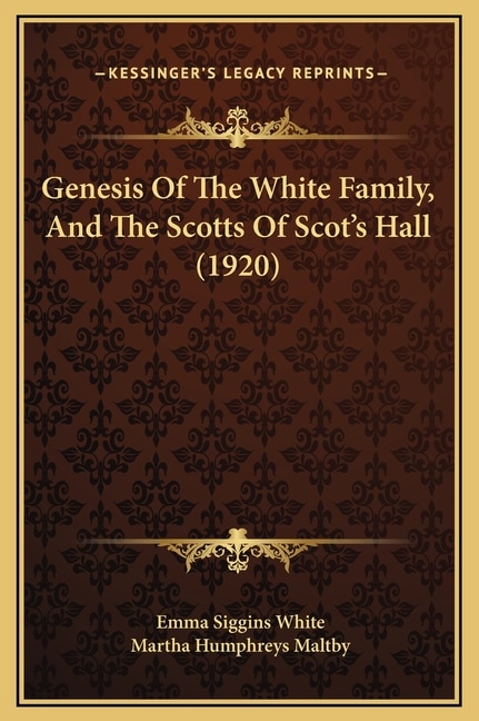 Front cover_Genesis Of The White Family, And The Scotts Of Scot's Hall (1920)