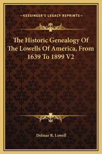 Front cover_The Historic Genealogy Of The Lowells Of America, From 1639 To 1899 V2