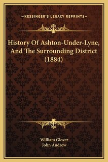Front cover_History Of Ashton-Under-Lyne, And The Surrounding District (1884)