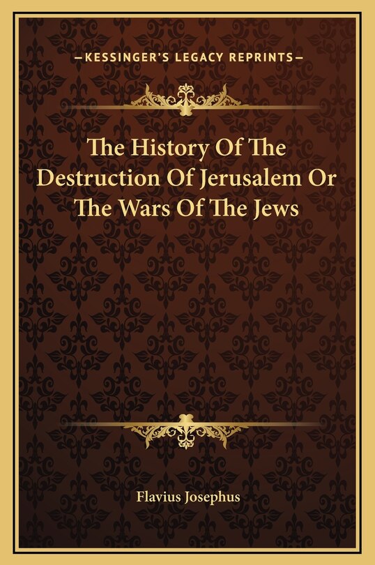 The History Of The Destruction Of Jerusalem Or The Wars Of The Jews