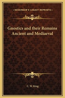 Couverture_Gnostics and their Remains Ancient and Mediaeval