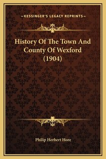 Front cover_History Of The Town And County Of Wexford (1904)