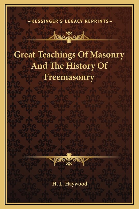 Great Teachings Of Masonry And The History Of Freemasonry