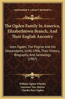 Couverture_The Ogden Family In America, Elizabethtown Branch, And Their English Ancestry