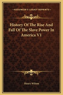 Front cover_History Of The Rise And Fall Of The Slave Power In America V1
