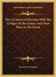 Couverture_The 12 Labors Of Hercules With The 12 Signs Of The Zodiac And Their Place In The Octad
