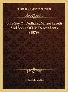 Front cover_John Gay Of Dedham, Massachusetts And Some Of His Descendants (1879)
