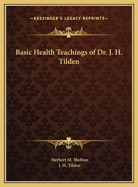 Front cover_Basic Health Teachings of Dr. J. H. Tilden