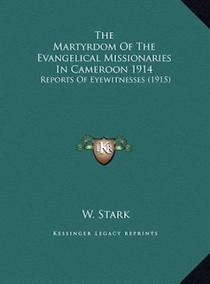 Front cover_The Martyrdom Of The Evangelical Missionaries In Cameroon 1914