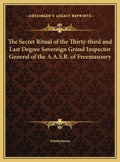 Front cover_The Secret Ritual of the Thirty-third and Last Degree Sovereign Grand Inspector General of the A.A.S.R. of Freemasonry