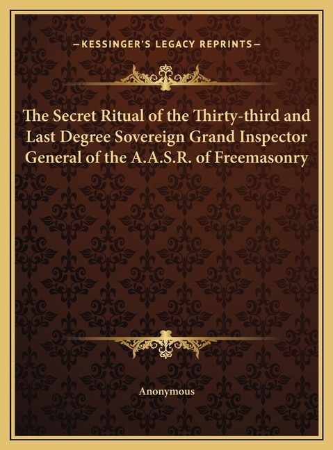 Front cover_The Secret Ritual of the Thirty-third and Last Degree Sovereign Grand Inspector General of the A.A.S.R. of Freemasonry