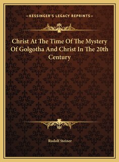 Front cover_Christ At The Time Of The Mystery Of Golgotha And Christ In The 20th Century