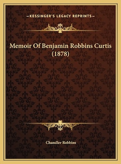 Front cover_Memoir Of Benjamin Robbins Curtis (1878)