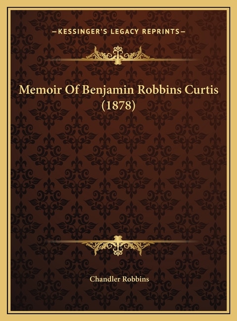 Front cover_Memoir Of Benjamin Robbins Curtis (1878)