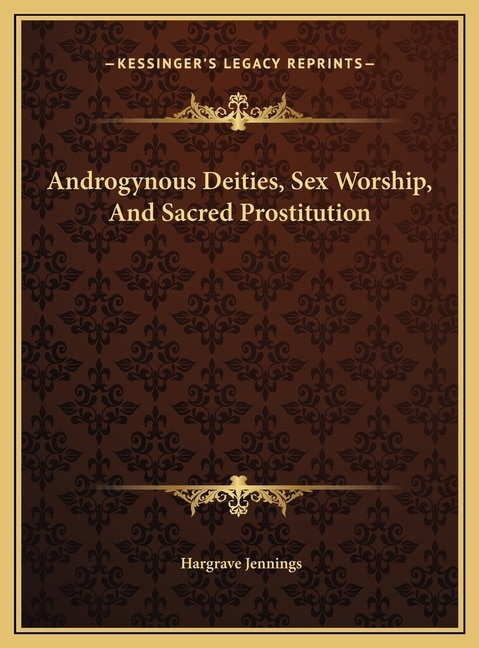 Androgynous Deities, Sex Worship, And Sacred Prostitution