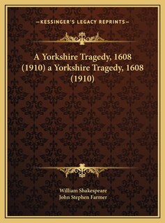 Front cover_A Yorkshire Tragedy, 1608 (1910) a Yorkshire Tragedy, 1608 (1910)