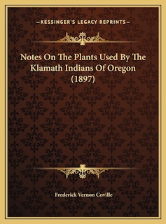Front cover_Notes On The Plants Used By The Klamath Indians Of Oregon (1897)