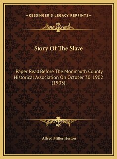 Story Of The Slave: Paper Read Before The Monmouth County Historical Association On October 30, 1902 (1903)