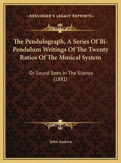Couverture_The Pendulograph, A Series Of Bi-Pendulum Writings Of The Twenty Ratios Of The Musical System