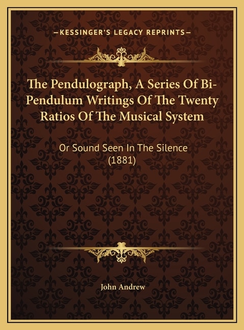Couverture_The Pendulograph, A Series Of Bi-Pendulum Writings Of The Twenty Ratios Of The Musical System