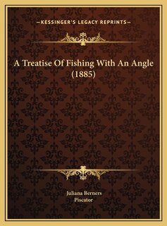 A Treatise Of Fishing With An Angle (1885)