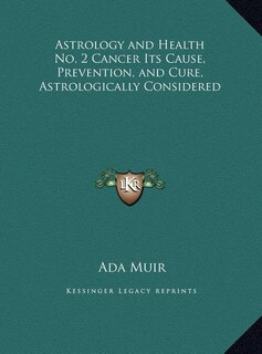 Front cover_Astrology and Health No. 2 Cancer Its Cause, Prevention, and Cure, Astrologically Considered