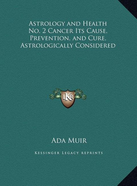 Front cover_Astrology and Health No. 2 Cancer Its Cause, Prevention, and Cure, Astrologically Considered
