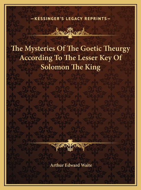 Front cover_The Mysteries Of The Goetic Theurgy According To The Lesser Key Of Solomon The King