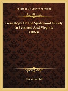 Front cover_Genealogy Of The Spotswood Family In Scotland And Virginia (1868)