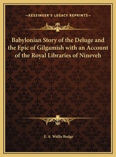 Front cover_Babylonian Story of the Deluge and the Epic of Gilgamish with an Account of the Royal Libraries of Nineveh