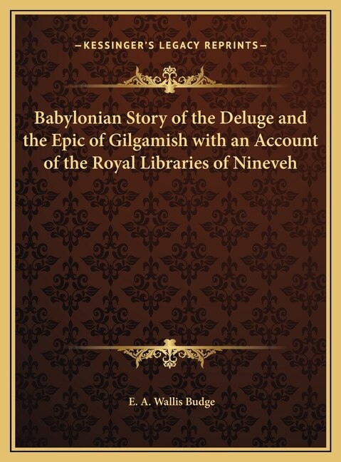 Front cover_Babylonian Story of the Deluge and the Epic of Gilgamish with an Account of the Royal Libraries of Nineveh
