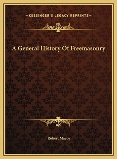 A General History Of Freemasonry