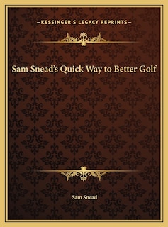 Couverture_Sam Snead's Quick Way to Better Golf