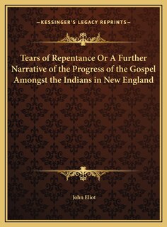 Couverture_Tears Of Repentance Or A Further Narrative Of The Progress Of The Gospel Amongst The Indians In New England
