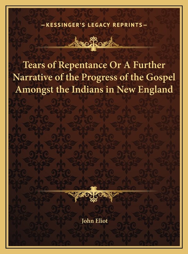 Couverture_Tears Of Repentance Or A Further Narrative Of The Progress Of The Gospel Amongst The Indians In New England