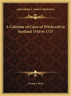 Couverture_A Calendar of Cases of Witchcraft in Scotland 1510 to 1727
