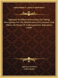 Couverture_Alphonse Bertillon's Instructions For Taking Descriptions For The Identification Of Criminals And Others, By Means Of Anthropometric Indications (1889)