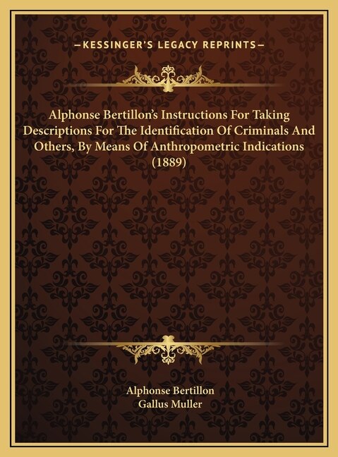 Couverture_Alphonse Bertillon's Instructions For Taking Descriptions For The Identification Of Criminals And Others, By Means Of Anthropometric Indications (1889)