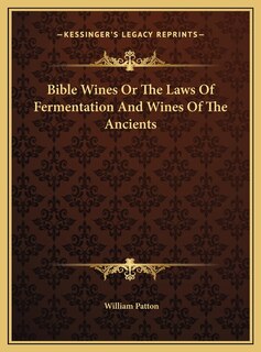 Front cover_Bible Wines Or The Laws Of Fermentation And Wines Of The Ancients