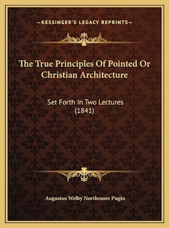 Front cover_The True Principles Of Pointed Or Christian Architecture