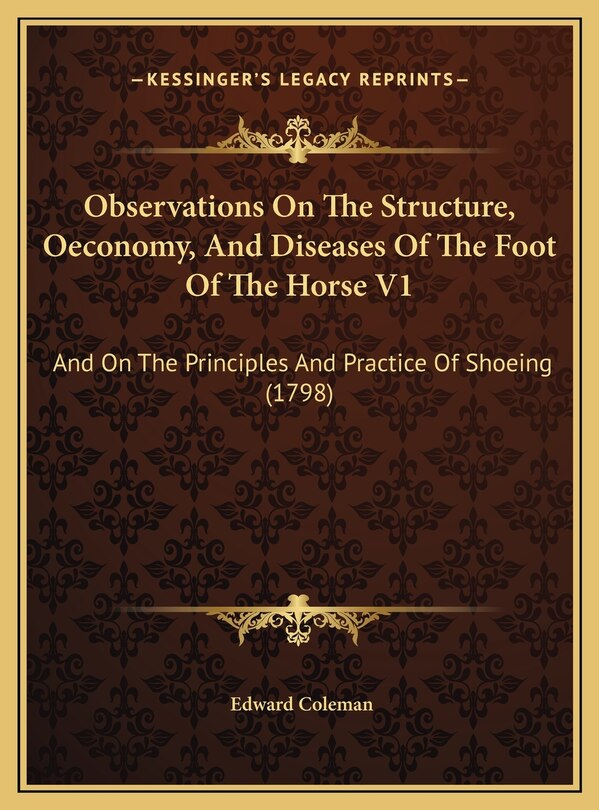 Couverture_Observations On The Structure, Oeconomy, And Diseases Of The Foot Of The Horse V1