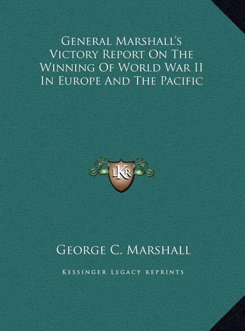 Couverture_General Marshall's Victory Report On The Winning Of World War II In Europe And The Pacific
