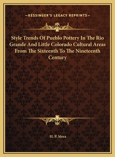 Front cover_Style Trends Of Pueblo Pottery In The Rio Grande And Little Colorado Cultural Areas From The Sixteenth To The Nineteenth Century