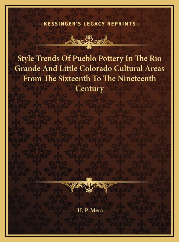 Front cover_Style Trends Of Pueblo Pottery In The Rio Grande And Little Colorado Cultural Areas From The Sixteenth To The Nineteenth Century